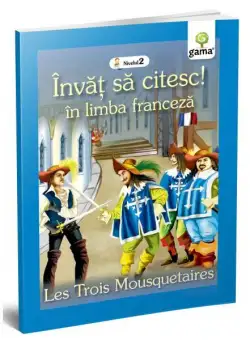 Cei trei mușchetari. Les Trois Mousquetaires. Învăț să citesc. Limba franceză, nivelul 2 (7+ ani) - Paperback brosat - *** - Gama