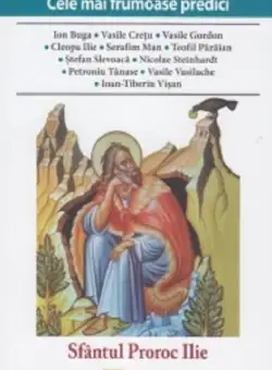 Cele mai frumoase predici. Sfantul Proroc Ilie | Ion Buga, Vasile Gordon, Cleopa Ilie
