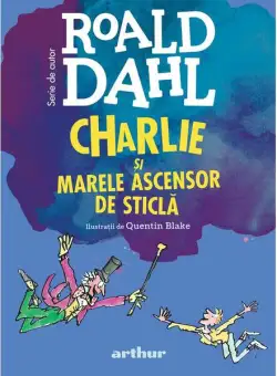 Charlie și Marele Ascensor de Sticlă | format mare - Hardcover - Roald Dahl - Arthur