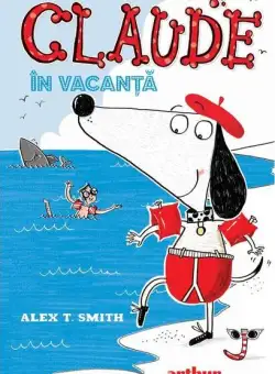 Claude în vacanță (Vol. 2) - Hardcover - Alex T. Smith - Arthur
