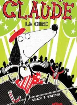 Claude Vol.3: Claude la circ - Alex T. Smith