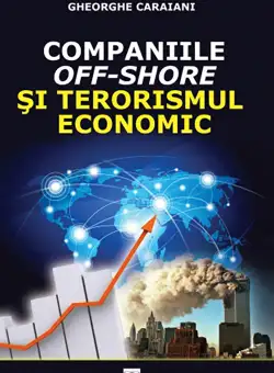Companiile off-shore si terorismul economic | Gheorghe Caraiani