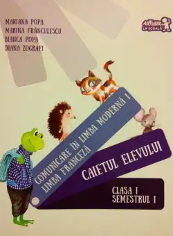 Comunicare în limba modernă 1. Limba franceză. Caietul elevului. Clasa I Semestrul I - Paperback brosat - Mariana Popa, Marina Frânculescu, Bianca Popa, Diana Zografi - Art Klett