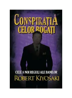 Conspiratia celor bogati. Cele opt noi reguli ale banilor