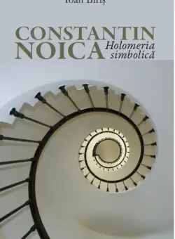 Constantin Noica. Holomeria simbolica | Ioan Biris