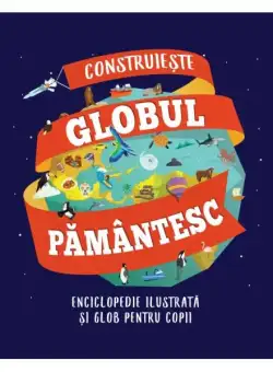 Construiește globul pământesc - Paperback brosat - Litera