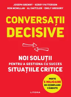 Conversatii decisive. Noi solutii pentru a gestiona cu succes situatiile critice