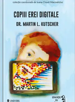 Copiii erei digitale | Martin L. Kutscher