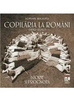 Copilaria la romani (1850–2050). Istorie si prognoza