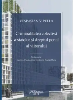 Criminalitatea colectiva a statelor si dreptul penal al viitorului | Vespasian Pella