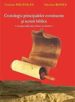Cronologia principalelor evenimente si scrieri biblice | Cristian Balanean, Nicolae Bodea