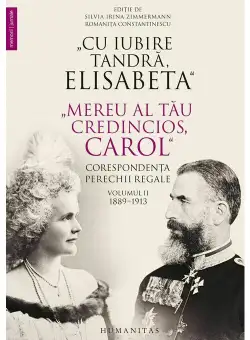 „Cu iubire tandra, Elisabeta“. „Mereu al tau credincios, Carol“. Corespondenta perechii regale, volumul II, 1889–1913