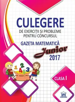 Culegere pentru concursul Gazeta Matematica Junior - Clasa I