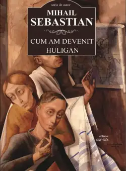 Cum am devenit huligan | Mihail Sebastian