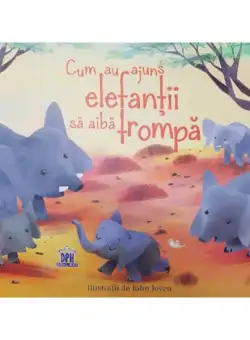 Cum au ajuns elefanții să aibă trompă - Paperback brosat - Rudyard Kipling - Didactica Publishing House