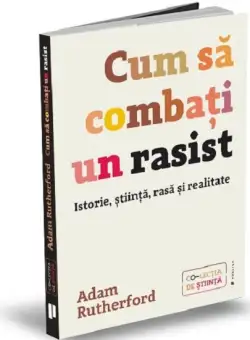 Cum sa combati un rasist - Adam Rutherford