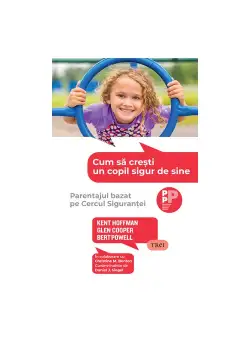 Cum sa cresti un copil sigur de sine. Parentajul bazat pe Cercul Sigurantei