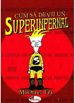 Cum să devii un superinfernal - Paperback brosat - Michael Fry - Aramis