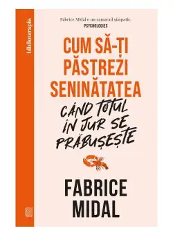 Cum sa-ti pastrezi seninatatea cand totul in jur se prabuseste