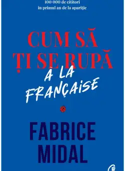 Cum sa ti se rupa a la francaise - Fabrice Midal