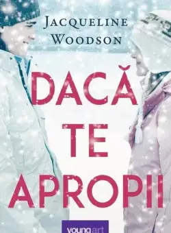 Dacă te apropii - Hardcover - Jacqueline Woodson - Young Art