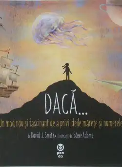 Dacă...Un mod nou și fascinant de a privi ideile mărețe și numerele - Paperback brosat - David J. Smith - Pandora M