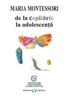 De la copilarie la adolescenta - Maria Montessori