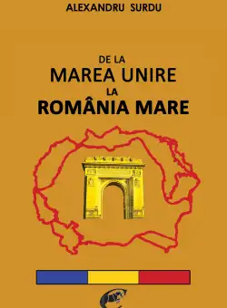 De la Marea Unire la Romania Mare | Alexandru Surdu
