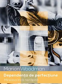Dependenta de perfectiune | Marion Woodman