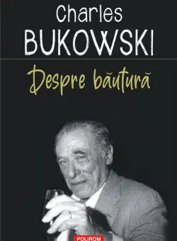 Despre bautura | Charles Bukowski