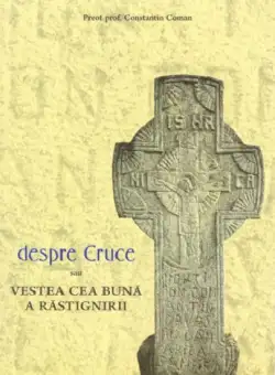 Despre Cruce, sau vestea cea buna a rastignirii | Constantin Coman