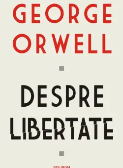 Despre libertate | George Orwell