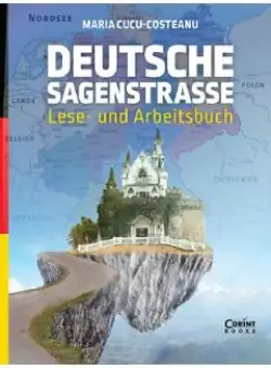 Deutsche Sagenstrasse: Lese- und Arbeitsbuch - Maria Cucu-Costeanu