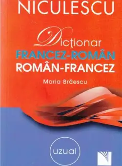 Dictionar Francez-roman. Roman-Francez. Uzual - Maria Braescu