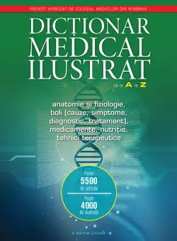 Dicționar medical ilustrat de la A la Z. Anatomie și fiziologie, boli, medicamente, nutriție, tehnici terapeutice