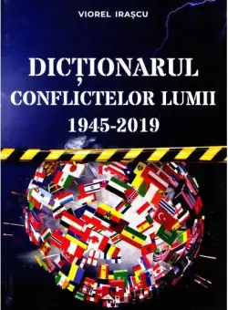 Dictionarul conflictelor lumii 1945-2019 | Viorel Irascu