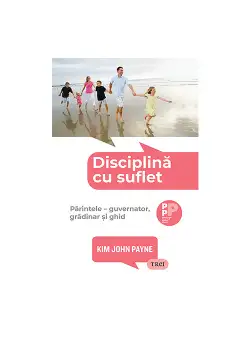 Disciplina cu suflet. Parintele – guvernator, gradinar si ghid