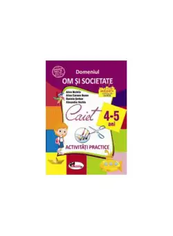 Domeniul om și societate. Caiet de activități practice 4-5 ani - Paperback brosat - Alice Nichita, Alina Carmen Bozon, Daniela Șerban - Aramis