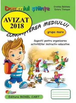 Domeniul Științe. Cunoasterea mediului. Grupa mare - Paperback brosat - Cristina Beldianu, Estera Ținteșan - Roxel Cart