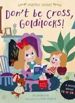 Don't Be Cross, Goldilocks!