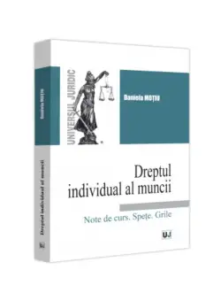 Dreptul individual al muncii. Note de curs. Spete. Grile