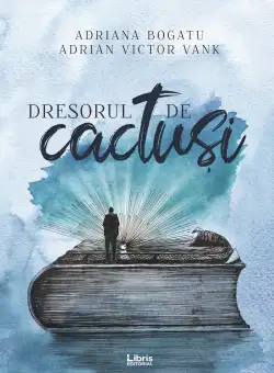 Dresorul de cactusi - Adriana Bogatu, Adrian Victor Vank