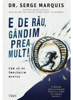 E de rau, gandim prea mult!