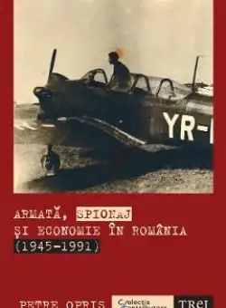 eBook Armata, spionaj si economie in Romania 1945-1991 - Petre Opris