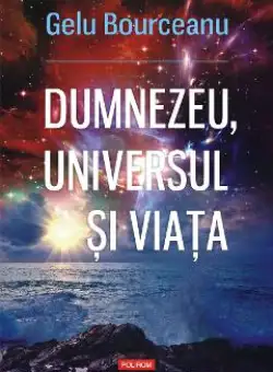 eBook Dumnezeu, universul si viata - Gelu Bourceanu