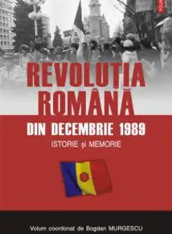 eBook Revolutia romana din 1989. Istorie si memorie - Bogdan Murgescu