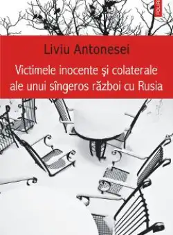 eBook Victimele inocente si colaterale ale unui singeros razboi cu Rusia - Liviu Antonesei
