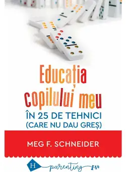 Educatia copilului meu in 25 de tehnici (care nu dau gres)