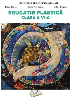 Educație Plastică - clasa a VI-a - Paperback brosat - Adina Grigore, Elena Stoica, Adina Șerbănoiu - Ars Libri