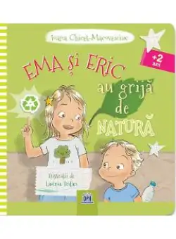 Ema si Eric au grija de natura - Ioana Chicet-Macoveiciuc